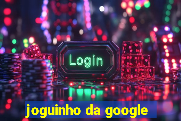 joguinho da google