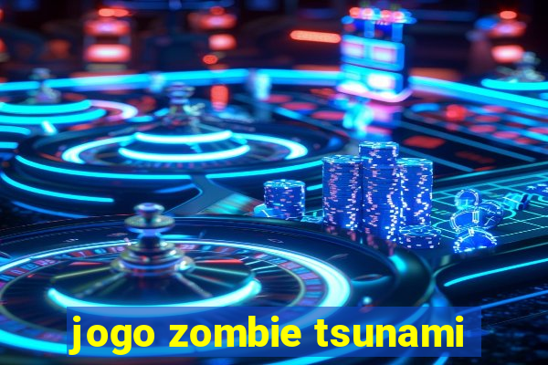 jogo zombie tsunami