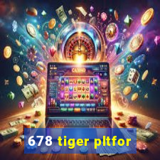 678 tiger pltfor