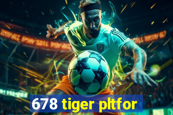 678 tiger pltfor