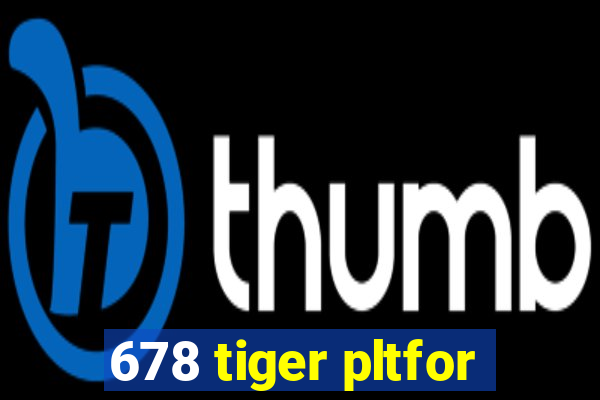 678 tiger pltfor