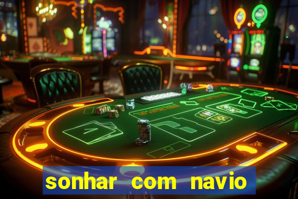 sonhar com navio jogo do bicho