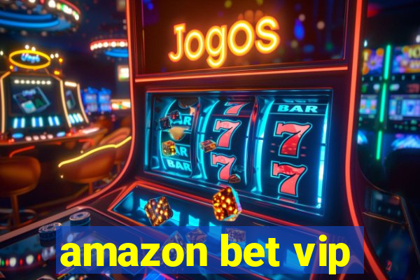 amazon bet vip