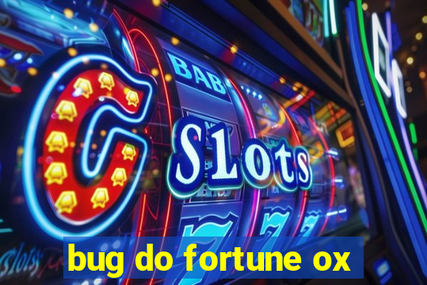 bug do fortune ox