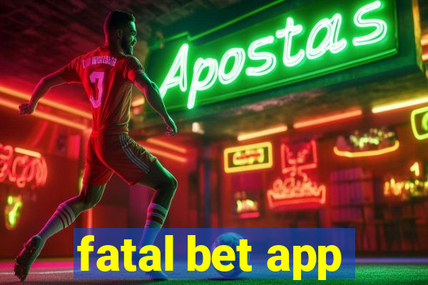 fatal bet app