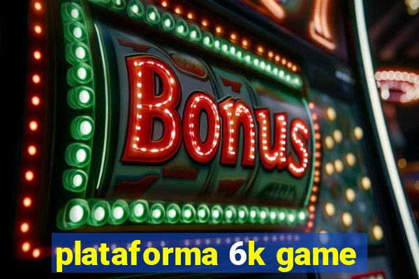 plataforma 6k game