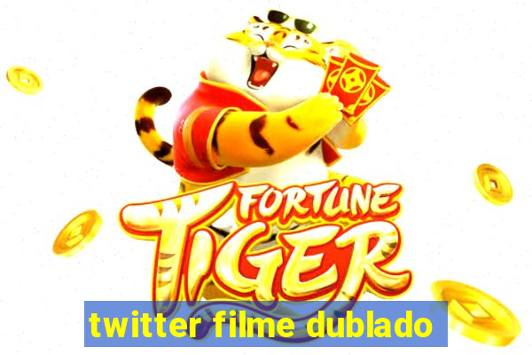 twitter filme dublado