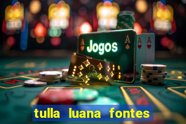 tulla luana fontes dos santos