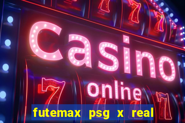 futemax psg x real madrid ao vivo