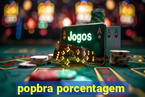 popbra porcentagem