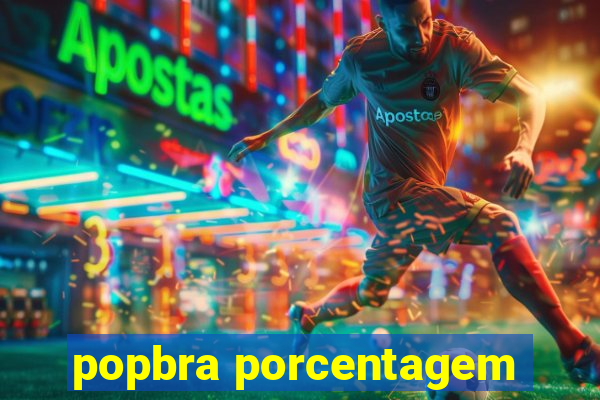 popbra porcentagem