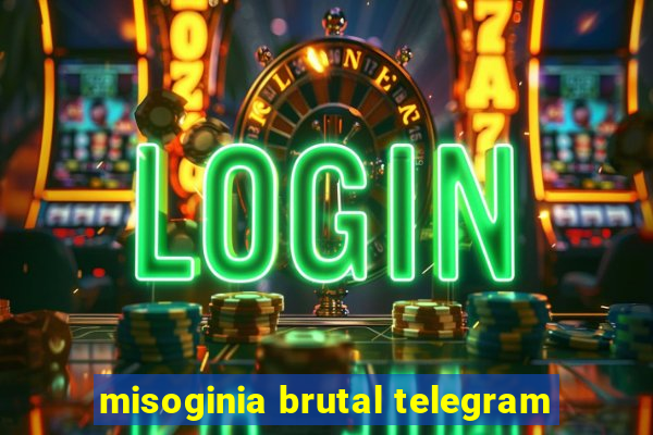 misoginia brutal telegram