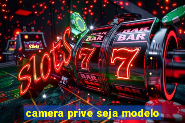 camera prive seja modelo