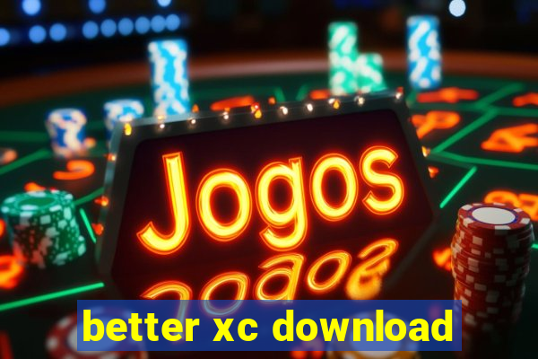 better xc download