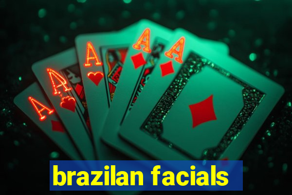 brazilan facials