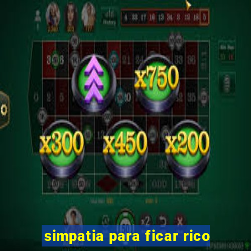 simpatia para ficar rico