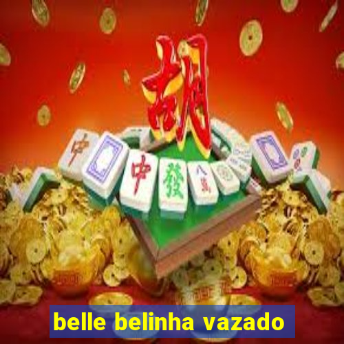 belle belinha vazado