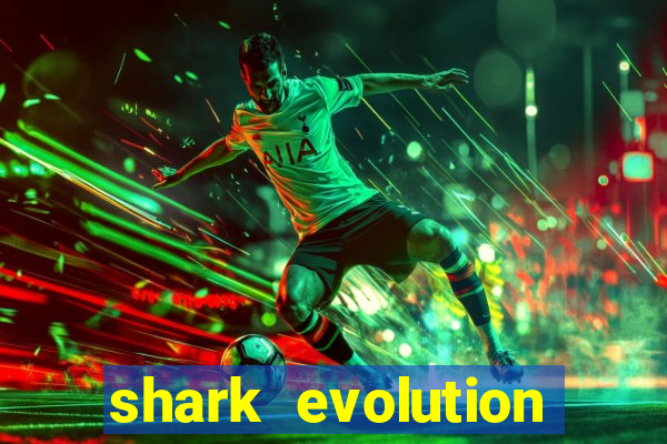 shark evolution dinheiro infinito