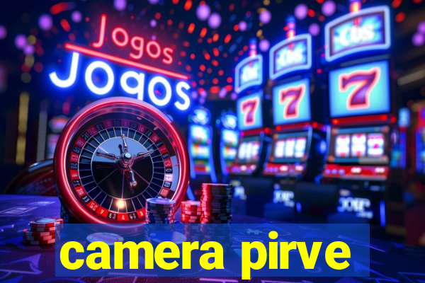 camera pirve