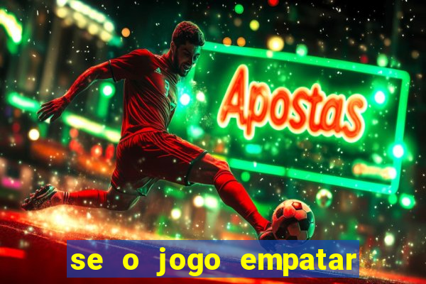 se o jogo empatar hoje quem ganha