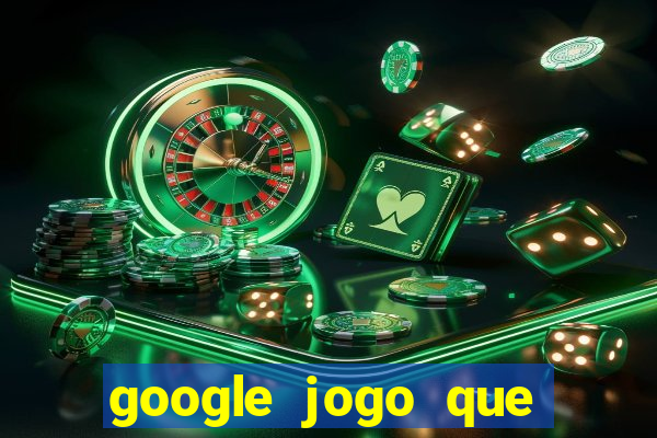 google jogo que ganha dinheiro de verdade