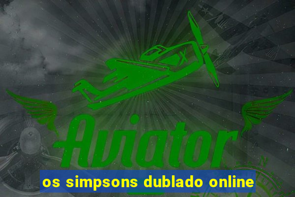 os simpsons dublado online