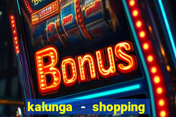 kalunga - shopping da bahia