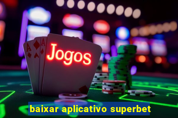 baixar aplicativo superbet