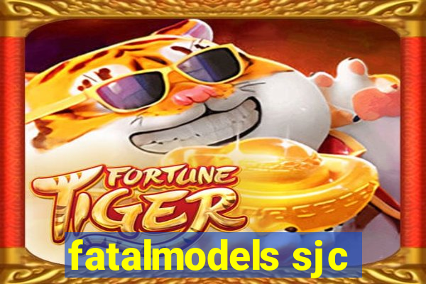 fatalmodels sjc