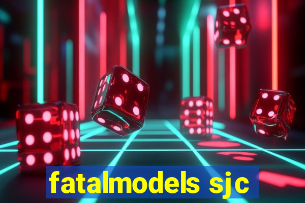 fatalmodels sjc