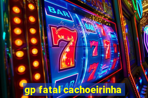 gp fatal cachoeirinha