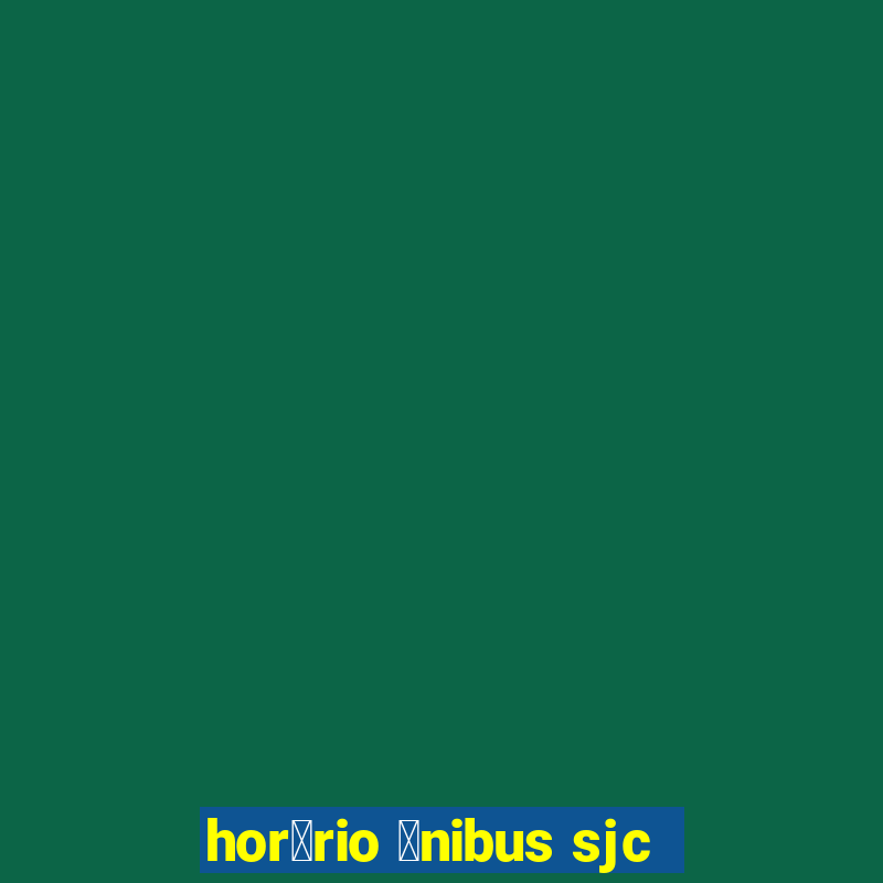 hor谩rio 么nibus sjc