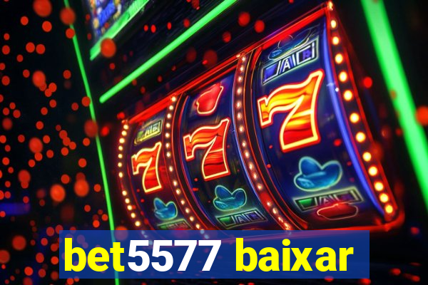 bet5577 baixar