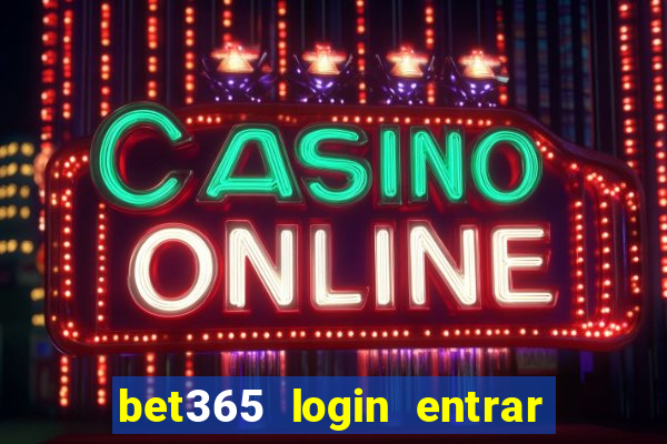 bet365 login entrar agora direto