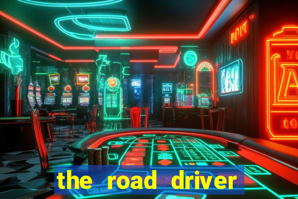 the road driver dinheiro infinito