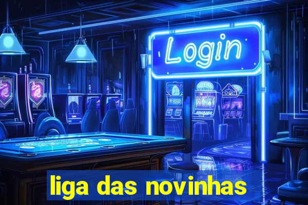 liga das novinhas