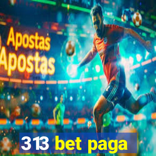 313 bet paga