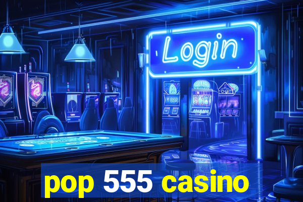 pop 555 casino