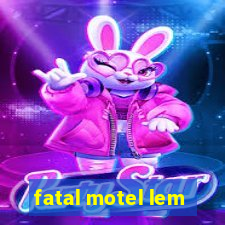 fatal motel lem