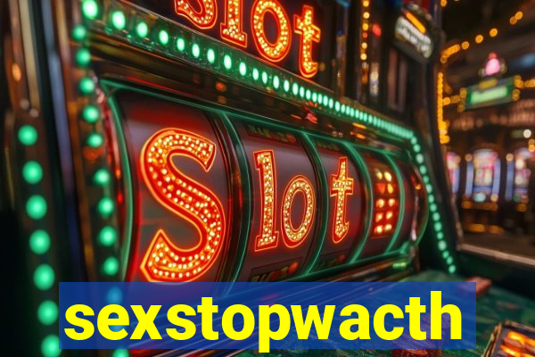 sexstopwacth