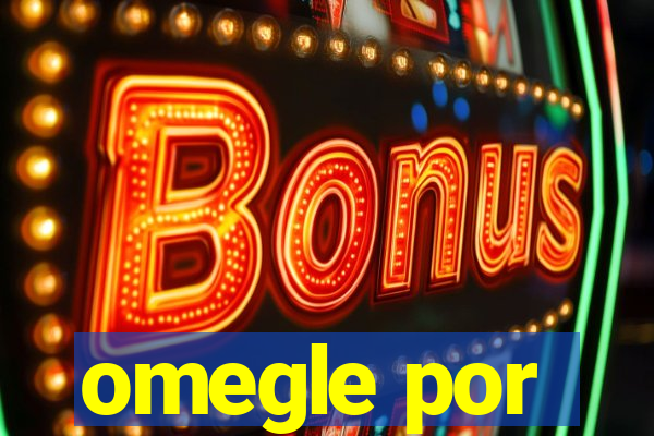 omegle por