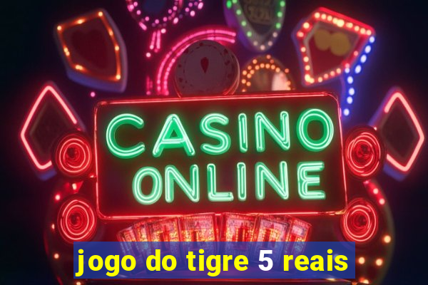 jogo do tigre 5 reais