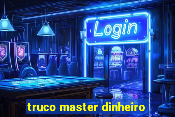 truco master dinheiro