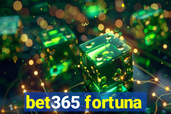 bet365 fortuna