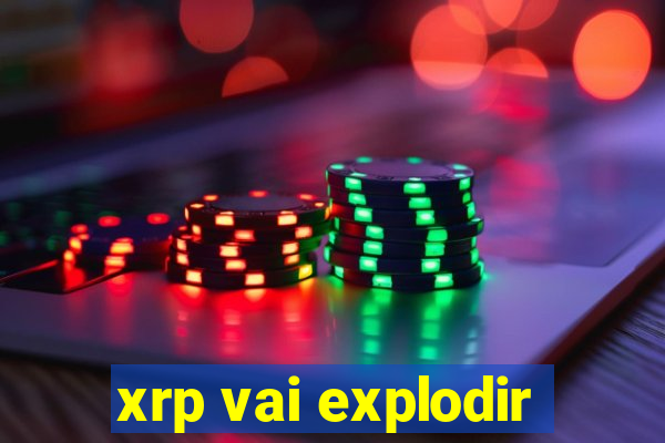 xrp vai explodir