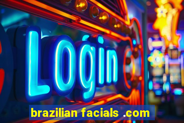 brazilian facials .com