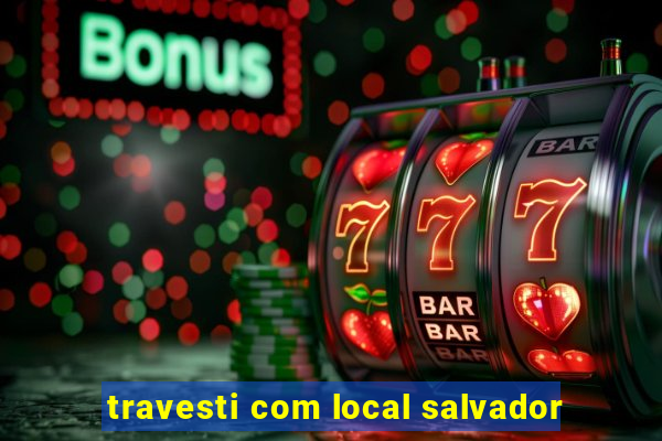 travesti com local salvador