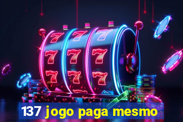 137 jogo paga mesmo