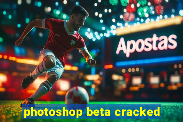 photoshop beta cracked