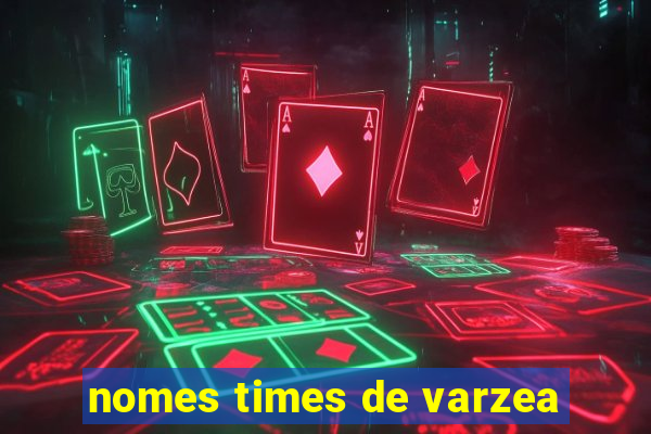 nomes times de varzea